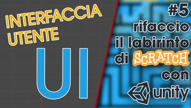 Gestire l' Interfaccia utente - Rifaccio il labirinto di Scratch con Unity 5