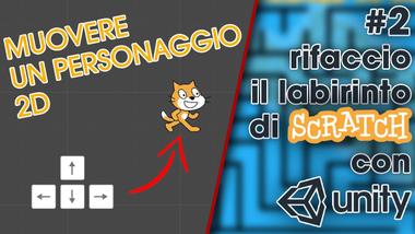 Movimento ORIZZONTALE e VERTICALE in Unity 2D - Rifaccio il labirinto di Scratch con Unity 2